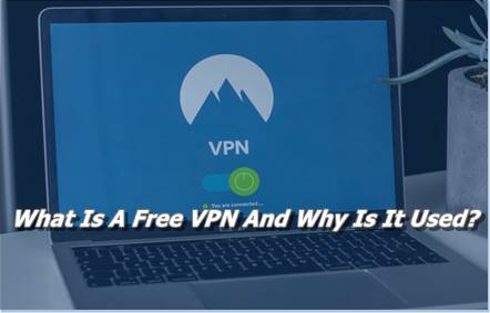 What Is A Free VPN And Why Is It Used