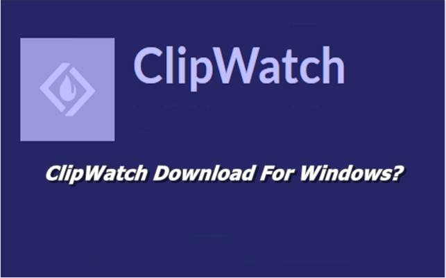ClipWatch Download For Windows