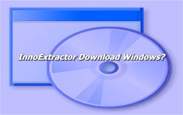 InnoExtractor Download Windows